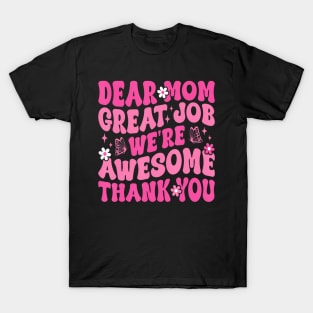 Dear Mom Great Job We'Re Awesome Thank T-Shirt